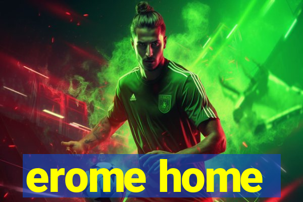 erome home